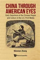 Kína amerikai szemmel: A kínai nép és kultúra korai ábrázolása az amerikai nyomtatott médiában - China Through American Eyes: Early Depictions of the Chinese People and Culture in the Us Print Media