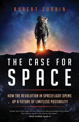 A világűr melletti érvek: Hogyan nyitja meg az űrrepülés forradalma a határtalan lehetőségek jövőjét? - The Case for Space: How the Revolution in Spaceflight Opens Up a Future of Limitless Possibility