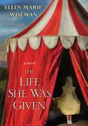 Az élet, amit kapott: Megható és érzelemdús történet a családról és a rugalmas nőkről - The Life She Was Given: A Moving and Emotional Saga of Family and Resilient Women