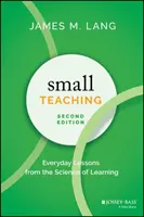 Kis tanítás: Mindennapi leckék a tanulás tudományából - Small Teaching: Everyday Lessons from the Science of Learning