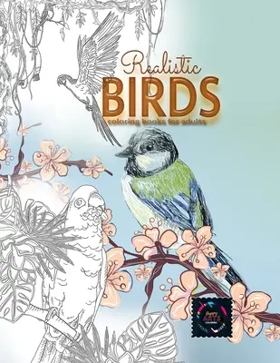 Élethű madarak színezőkönyvek felnőtteknek: Felnőtt színező könyvek természet, felnőtt színező könyvek állatok - Realistic Birds coloring books for adults: Adult coloring books nature, adult coloring books animals