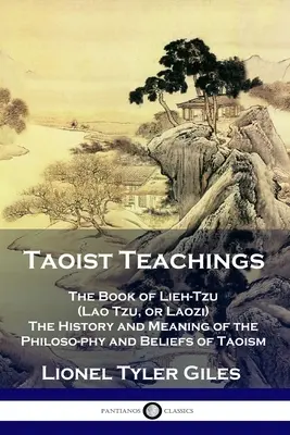 Taoista tanítások: Lao-ce (Lao-ce vagy Laozi) könyve - A taoizmus filozófiájának és hiedelmeinek története és jelentése - Taoist Teachings: The Book of Lieh-Tzu (Lao Tzu, or Laozi) - The History and Meaning of the Philosophy and Beliefs of Taoism