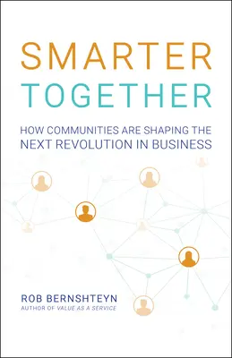 Együtt okosabbak: Hogyan alakítják a közösségek a következő üzleti forradalmat? - Smarter Together: How Communities Are Shaping the Next Revolution in Business