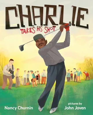 Charlie Takes His Shot: Hogyan törte át Charlie Sifford a színhatárt a golfban? - Charlie Takes His Shot: How Charlie Sifford Broke the Color Barrier in Golf