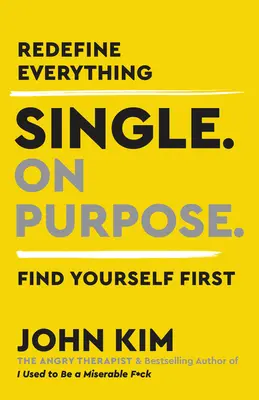 Szingli szándékkal: Redefine Everything. Find Yourself First. - Single on Purpose: Redefine Everything. Find Yourself First.