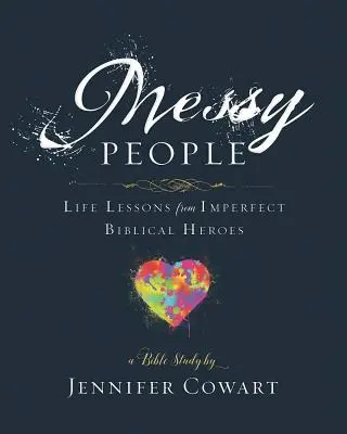 Messy People - Women's Bible Study Participant Workbook: Life Lessons from Imperfect Biblical Heroes - Életleckék tökéletlen bibliai hősöktől - Messy People - Women's Bible Study Participant Workbook: Life Lessons from Imperfect Biblical Heroes