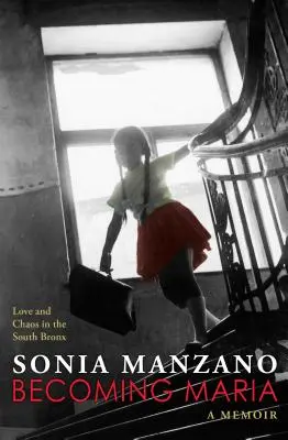 Máriává válás: Szerelem és káosz Dél-Bronxban - Becoming Maria: Love and Chaos in the South Bronx