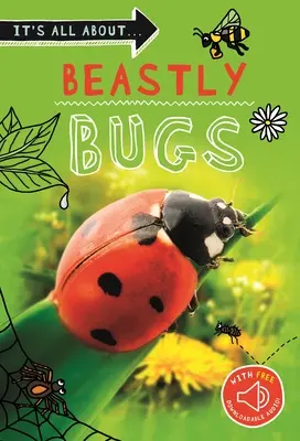 It's All About... Állati bogarak: Minden, amit tudni akarsz a kisállatokról egy csodálatos könyvben - It's All About... Beastly Bugs: Everything You Want to Know about Minibeasts in One Amazing Book