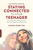 Kapcsolatban maradni a tinédzsereddel, átdolgozott kiadás: Hogyan tartsd szóval őket, és hogyan hallgasd meg, mit mondanak valójában - Staying Connected to Your Teenager, Revised Edition: How to Keep Them Talking to You and How to Hear What They're Really Saying