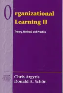 Szervezeti tanulás II: Elmélet, módszer és gyakorlat - Organizational Learning II: Theory, Method, and Practice