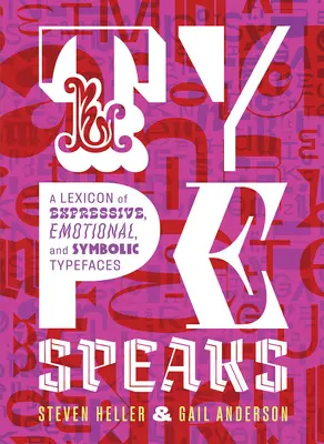 A típus beszél: A kifejező, érzelmi és szimbolikus betűtípusok lexikona - Type Speaks: A Lexicon of Expressive, Emotional, and Symbolic Typefaces