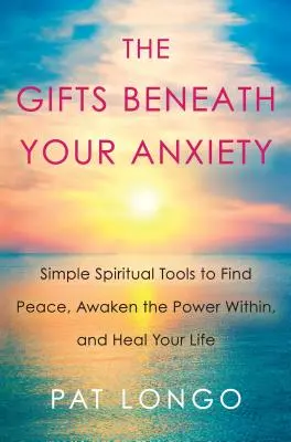 A szorongásod alatt rejlő ajándékok: Útmutató a belső béke megtalálásához érzékeny emberek számára - The Gifts Beneath Your Anxiety: A Guide to Finding Inner Peace for Sensitive People