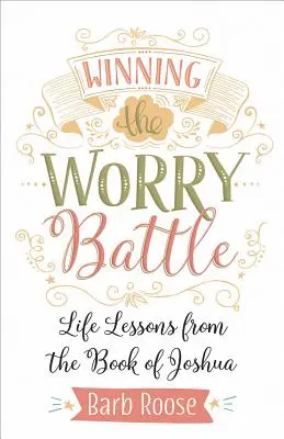 Győzelem az aggodalom ellen: Józsué könyvének életleckéi - Winning the Worry Battle: Life Lessons from the Book of Joshua