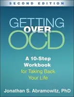 Túljutni az Ocd-n, második kiadás: A 10-Step Workbook for Taking Back Your Life: A 10-Step Workbook for Taking Back Your Life - Getting Over Ocd, Second Edition: A 10-Step Workbook for Taking Back Your Life