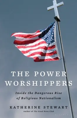 A hatalom imádói: A vallási nacionalizmus veszélyes felemelkedésének belsejében - The Power Worshippers: Inside the Dangerous Rise of Religious Nationalism