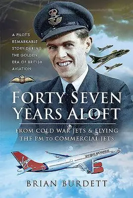 Negyvenhét év a magasban: A hidegháborús vadászgépektől és a PM repülésétől a kereskedelmi repülőgépekig - Forty-Seven Years Aloft: From Cold War Fighters & Flying the PM to Commercial Jets