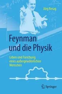 Feynman és a fizika: Leben Und Forschung Eines Auergewhnlichen Menschen - Feynman Und Die Physik: Leben Und Forschung Eines Auergewhnlichen Menschen