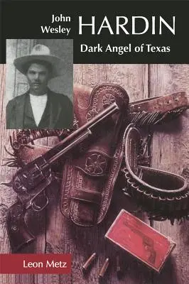 John Wesley Hardin: Texas sötét angyala - John Wesley Hardin: Dark Angel of Texas