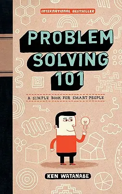 Problémamegoldás 101: Egyszerű könyv okos embereknek - Problem Solving 101: A Simple Book for Smart People