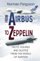 Az Airbustól a Zeppelinig: Tények, számok és idézetek a repülés világából - From Airbus to Zeppelin: Facts, Figures and Quotes from the World of Aviation