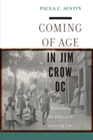 Coming of Age in Jim Crow DC: Navigating the Politics of Everyday Life (Felnőtté válás a Jim Crow DC-ben: A mindennapi élet politikájában való eligazodás) - Coming of Age in Jim Crow DC: Navigating the Politics of Everyday Life