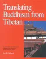 A buddhizmus fordítása tibeti nyelvből: Bevezetés a tibeti irodalmi nyelvbe és a buddhista szövegek tibeti nyelvből való fordításába - Translating Buddhism from Tibetan: An Introduction to the Tibetan Literary Language and the Translation of Buddhist Texts from Tibetan