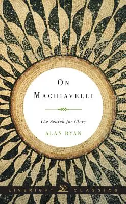 Machiavelliről: A dicsőség keresése - On Machiavelli: The Search for Glory