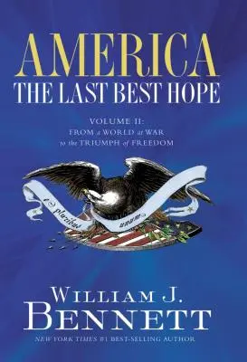 Amerika: Az utolsó legjobb remény (II. kötet): A háborúban álló világtól a szabadság diadaláig - America: The Last Best Hope (Volume II): From a World at War to the Triumph of Freedom