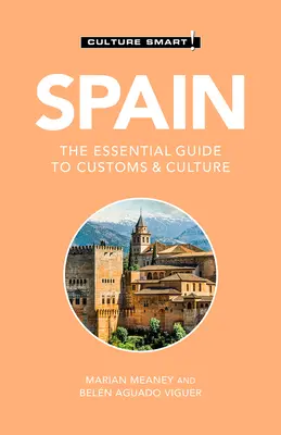 Spanyolország - Culture Smart!, 108: Spanyolország: A szokások és a kultúra alapvető útmutatója - Spain - Culture Smart!, 108: The Essential Guide to Customs & Culture