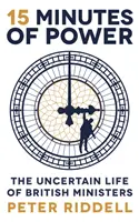 15 perc hatalom - A brit miniszterek bizonytalan élete - 15 Minutes of Power - The Uncertain Life of British Ministers