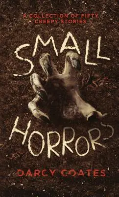 Kis borzalmak: Ötven hátborzongató történet gyűjteménye - Small Horrors: A Collection of Fifty Creepy Stories