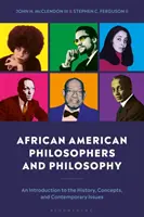 Afroamerikai filozófusok és a filozófia: Bevezetés a történelembe, a fogalmakba és a kortárs kérdésekbe - African American Philosophers and Philosophy: An Introduction to the History, Concepts and Contemporary Issues