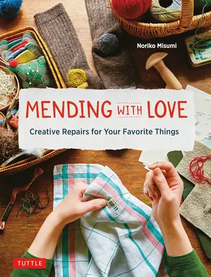 Javítás szeretettel: Kreatív javítások kedvenc dolgaidhoz - Mending with Love: Creative Repairs for Your Favorite Things