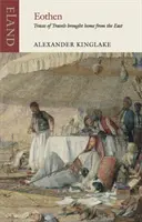 Eothen: A keletről hazahozott utazás nyomai - Eothen: Traces of Travel Brought Home from the East