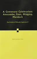 Centenáriumi ünnepség: 87. kötet: Anscombe, Foot, Midgley, Murdoch - A Centenary Celebration: Volume 87: Anscombe, Foot, Midgley, Murdoch