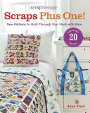 Scraptherapy Scraps Plus One!: Új minták, hogy könnyedén átvarrja a készletét - Scraptherapy Scraps Plus One!: New Patterns to Quilt Through Your Stash with Ease