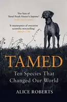 Megszelídítve: Tíz faj, amely megváltoztatta a világunkat - Tamed: Ten Species That Changed Our World