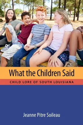 Amit a gyerekek mondtak: Dél-Louisianai gyermekhagyományok - What the Children Said: Child Lore of South Louisiana