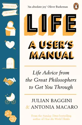 Az élet: A User's Manual - Életvezetési tanácsok a nagy filozófusoktól, hogy átvészelje az életét - Life: A User's Manual - Life Advice from the Great Philosophers to Get You Through