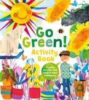 Go Green! Activity Book - Projektek, tevékenységek és ötletek, hogy változtassunk a dolgokon - Go Green! Activity Book - Projects, Activities, and Ideas to Make a Difference