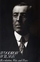 Woodrow Wilson: Woodrow Wilson: Forradalom, háború és béke - Woodrow Wilson: Revolution, War, and Peace