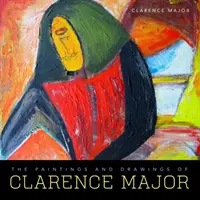 Clarence Major festményei és rajzai - The Paintings and Drawings of Clarence Major