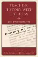 A történelem tanítása nagy eszmékkel: Ambiciózus tanárok esetei - Teaching History with Big Ideas: Cases of Ambitious Teachers