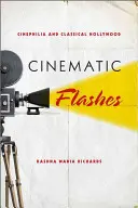 Cinematic Flashes: Cinephilia és a klasszikus Hollywood - Cinematic Flashes: Cinephilia and Classical Hollywood