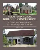 Mezőgazdasági és vidéki épületek átalakítása: Útmutató a megőrzéshez, a fenntarthatósághoz és a gazdaságossághoz - Farm and Rural Building Conversions: A Guide to Conservation, Sustainability and Economy