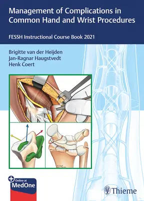 A gyakori kéz- és csuklóműtétek szövődményeinek kezelése: Fessh oktatói tanfolyam 2021. könyv - Management of Complications in Common Hand and Wrist Procedures: Fessh Instructional Course Book 2021