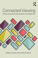 Összekapcsolt nézés: A média értékesítése, streamelése és megosztása a digitális korban - Connected Viewing: Selling, Streaming, & Sharing Media in the Digital Age