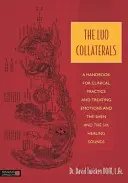 A Luo Collaterals: Kézikönyv a klinikai gyakorlathoz és az érzelmek és a Shen és a hat gyógyító hang kezeléséhez - The Luo Collaterals: A Handbook for Clinical Practice and Treating Emotions and the Shen and the Six Healing Sounds