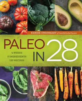 Paleo 28 év alatt: 4 hét, 5 hozzávaló, 130 recept - Paleo in 28: 4 Weeks, 5 Ingredients, 130 Recipes