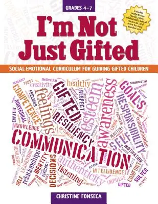 Nem csak tehetséges vagyok: Szociális-érzelmi tanterv a tehetséges gyerekek irányításához (4-7. osztály) - I'm Not Just Gifted: Social-Emotional Curriculum for Guiding Gifted Children (Grades 4-7)